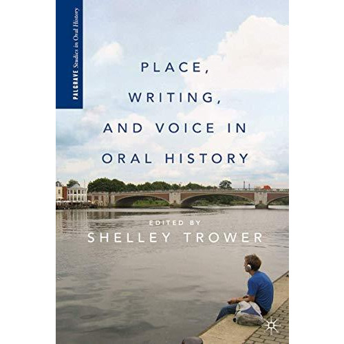 Place, Writing, and Voice in Oral History [Paperback]