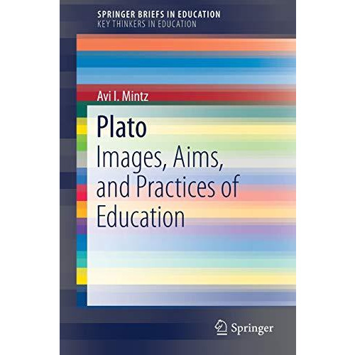 Plato: Images, Aims, and Practices of Education [Paperback]