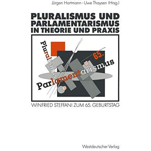 Pluralismus und Parlamentarismus in Theorie und Praxis: Winfried Steffani zum 65 [Paperback]