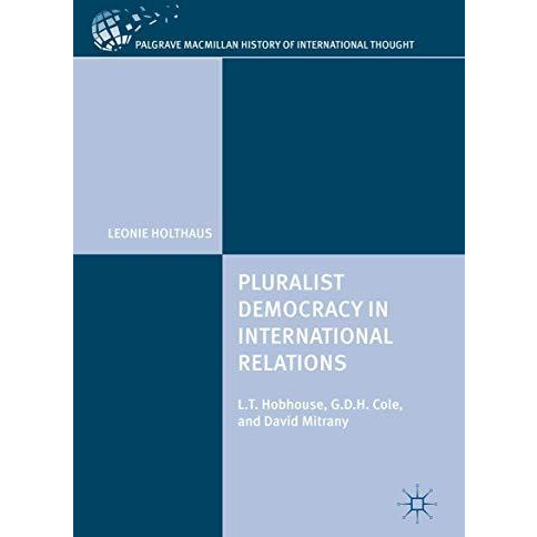 Pluralist Democracy in International Relations: L.T. Hobhouse, G.D.H. Cole, and  [Hardcover]