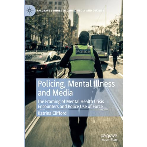 Policing, Mental Illness and Media: The Framing of Mental Health Crisis Encounte [Paperback]