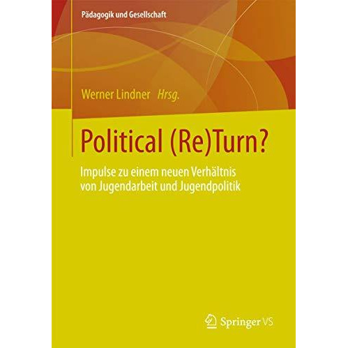 Political (Re)Turn?: Impulse zu einem neuen Verh?ltnis von Jugendarbeit und Juge [Paperback]