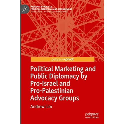 Political Marketing and Public Diplomacy by Pro-Israel and Pro-Palestinian Advoc [Hardcover]