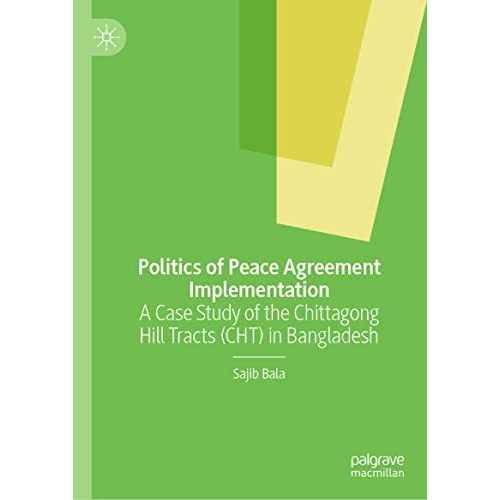 Politics of Peace Agreement Implementation: A Case Study of the Chittagong Hill  [Hardcover]