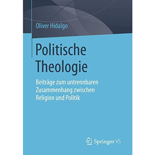 Politische Theologie: Beitr?ge zum untrennbaren Zusammenhang zwischen Religion u [Paperback]