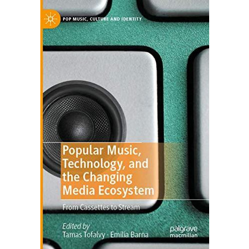 Popular Music, Technology, and the Changing Media Ecosystem: From Cassettes to S [Paperback]