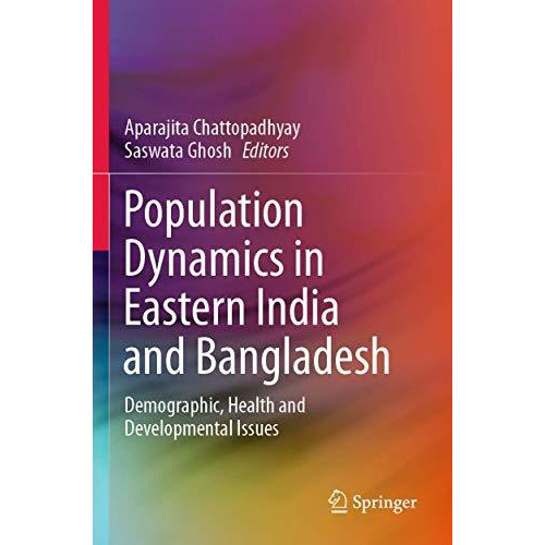 Population Dynamics in Eastern India and Bangladesh: Demographic, Health and Dev [Paperback]