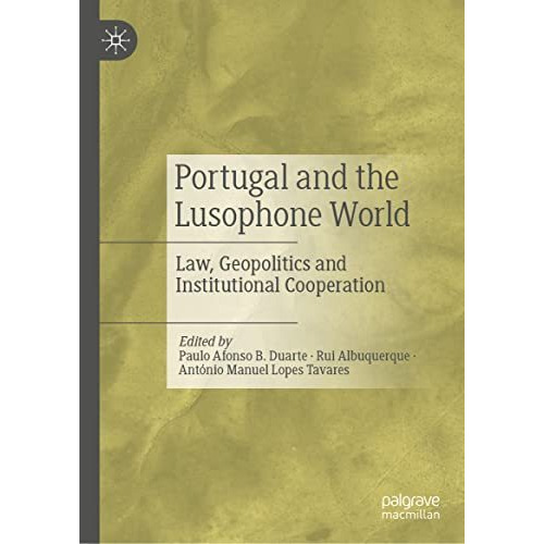 Portugal and the Lusophone World: Law, Geopolitics and Institutional Cooperation [Hardcover]