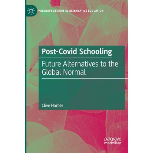 Post-Covid Schooling: Future Alternatives to the Global Normal [Paperback]