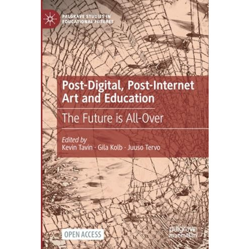 Post-Digital, Post-Internet Art and Education: The Future is All-Over [Paperback]