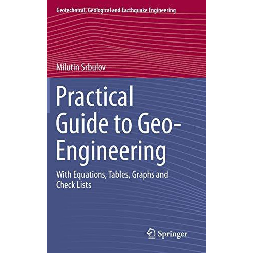 Practical Guide to Geo-Engineering: With Equations, Tables, Graphs and Check Lis [Hardcover]