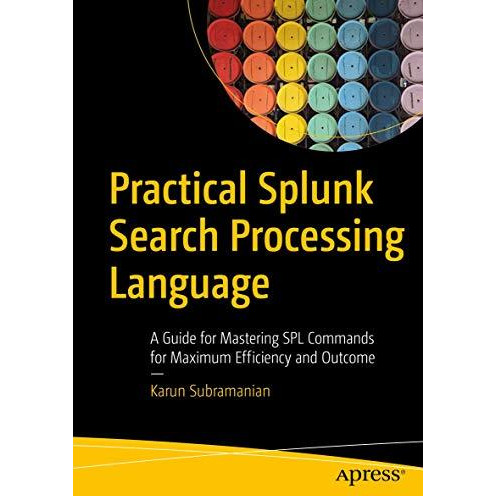 Practical Splunk Search Processing Language: A Guide for Mastering SPL Commands  [Paperback]