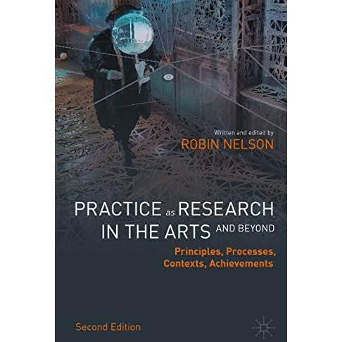 Practice as Research in the Arts (and Beyond): Principles, Processes, Contexts,  [Paperback]