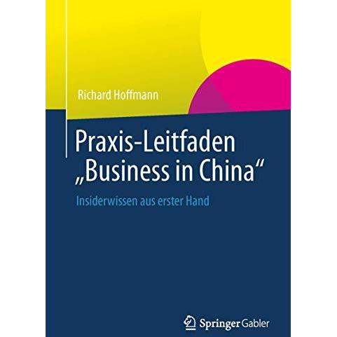 Praxis-Leitfaden  Business in China : Insiderwissen aus erster Hand [Paperback]