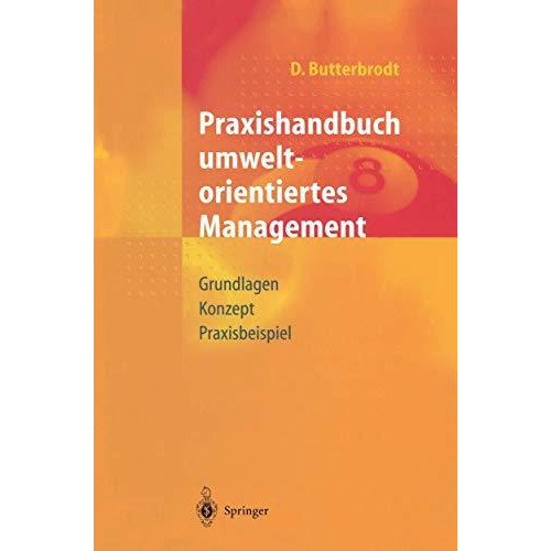 Praxishandbuch umweltorientiertes Management: Grundlagen, Konzept, Praxisbeispie [Paperback]