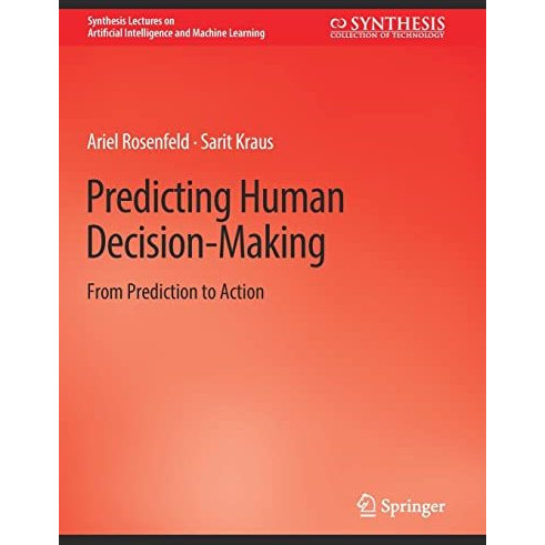 Predicting Human Decision-Making: From Prediction to Action [Hardcover]