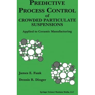 Predictive Process Control of Crowded Particulate Suspensions: Applied to Cerami [Paperback]