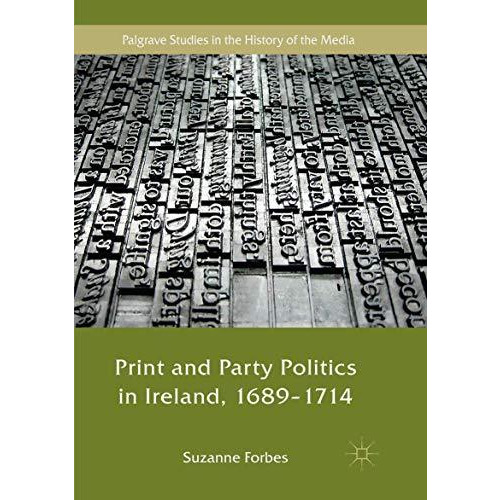 Print and Party Politics in Ireland, 1689-1714 [Paperback]