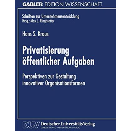 Privatisierung ?ffentlicher Aufgaben: Perspektiven zur Gestaltung innovativer Or [Paperback]