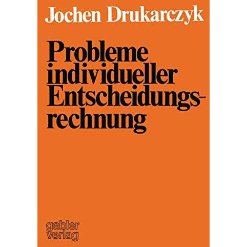 Probleme individueller Entscheidungsrechnung: Kritik ausgew?hlter normativer Aus [Paperback]