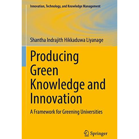 Producing Green Knowledge and Innovation: A Framework for Greening Universities [Hardcover]