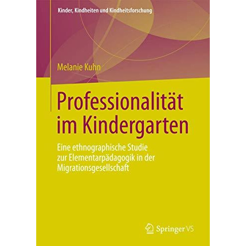 Professionalit?t im Kindergarten: Eine ethnographische Studie zur Elementarp?dag [Paperback]