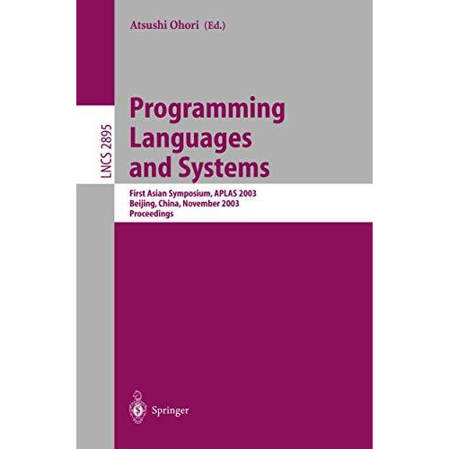 Programming Languages and Systems: First Asian Symposium, APLAS 2003, Beijing, C [Paperback]