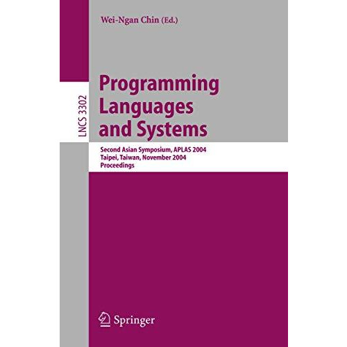 Programming Languages and Systems: Second Asian Symposium, APLAS 2004, Taipei, T [Paperback]