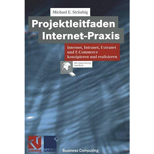 Projektleitfaden Internet-Praxis: Internet, Intranet, Extranet und E-Commerce ko [Paperback]