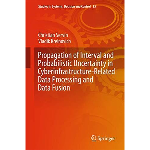 Propagation of Interval and Probabilistic Uncertainty in Cyberinfrastructure-rel [Hardcover]