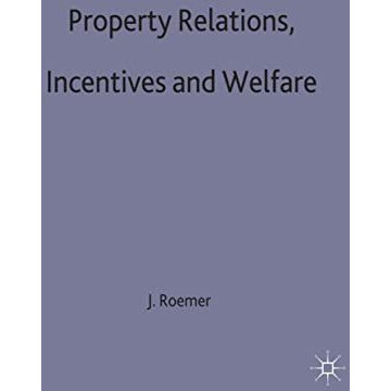 Property Relations, Incentives and Welfare: Proceedings of a Conference held in  [Hardcover]