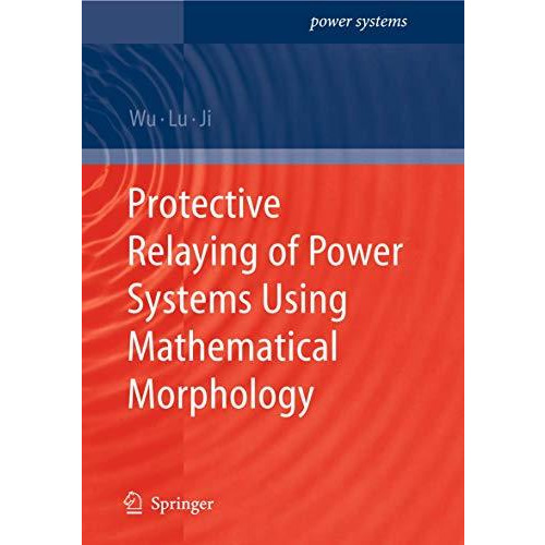 Protective Relaying of Power Systems Using Mathematical Morphology [Paperback]