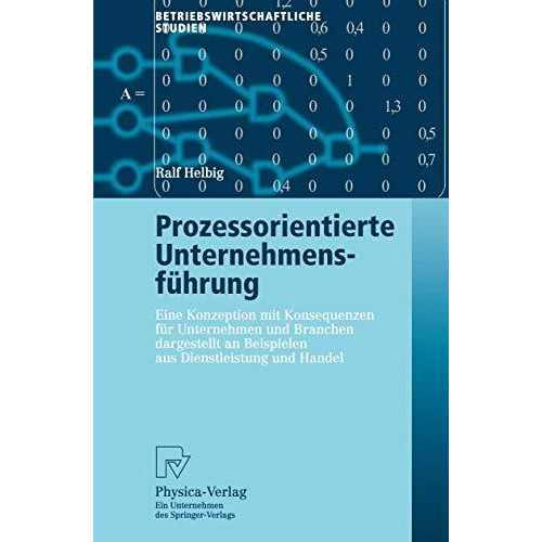 Prozessorientierte Unternehmensf?hrung: Eine Konzeption mit Konsequenzen f?r Unt [Paperback]