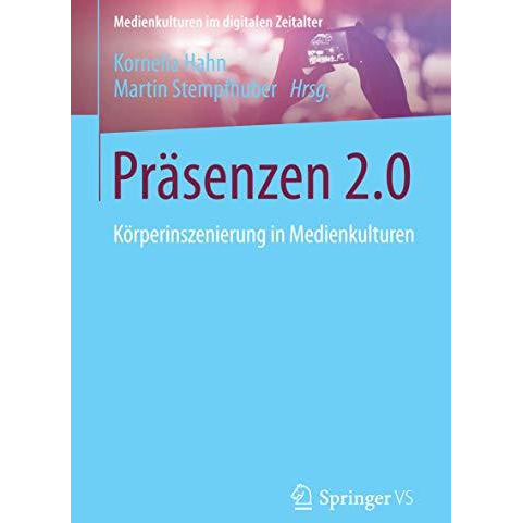 Pr?senzen 2.0: K?rperinszenierung in Medienkulturen [Paperback]