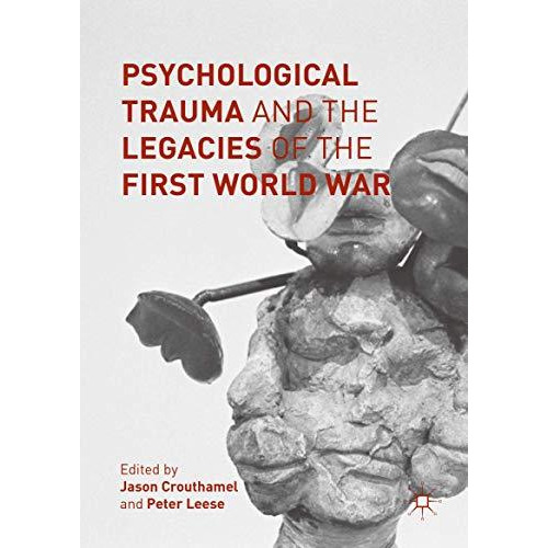 Psychological Trauma and the Legacies of the First World War [Hardcover]