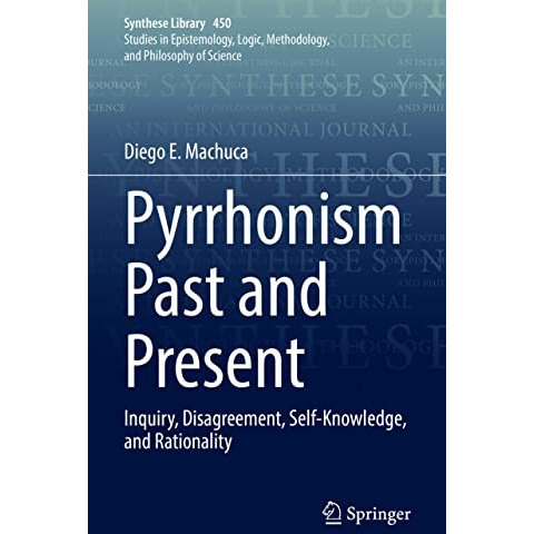 Pyrrhonism Past and Present: Inquiry, Disagreement, Self-Knowledge, and Rational [Hardcover]