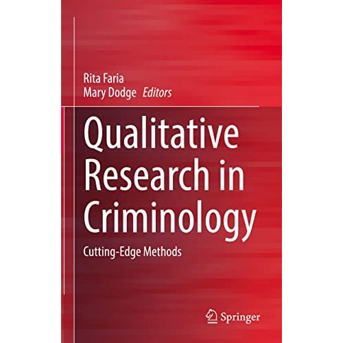 Qualitative Research in Criminology: Cutting-Edge Methods [Hardcover]