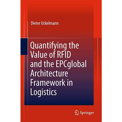 Quantifying the Value of RFID and the EPCglobal Architecture Framework in Logist [Hardcover]