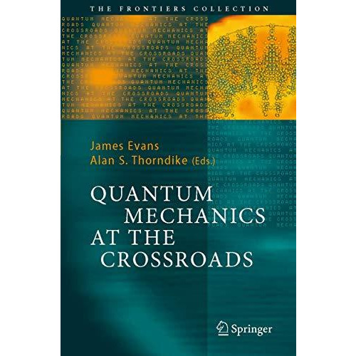 Quantum Mechanics at the Crossroads: New Perspectives from History, Philosophy a [Paperback]