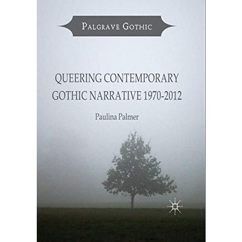 Queering Contemporary Gothic Narrative 1970-2012 [Paperback]