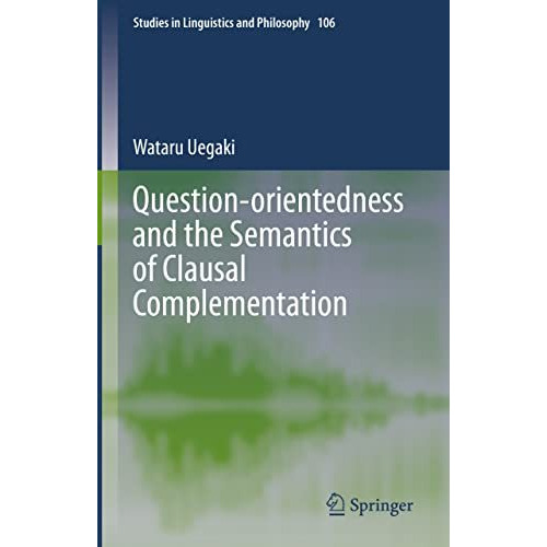 Question-orientedness and the Semantics of Clausal Complementation [Hardcover]