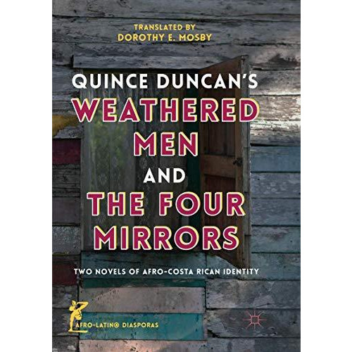 Quince Duncan's Weathered Men and The Four Mirrors: Two Novels of Afro-Costa Ric [Paperback]