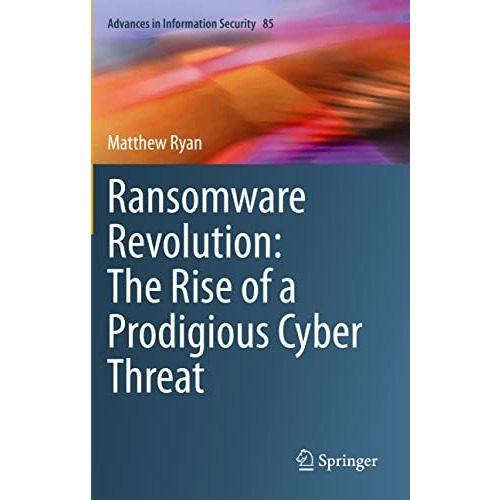 Ransomware Revolution: The Rise of a Prodigious Cyber Threat [Paperback]