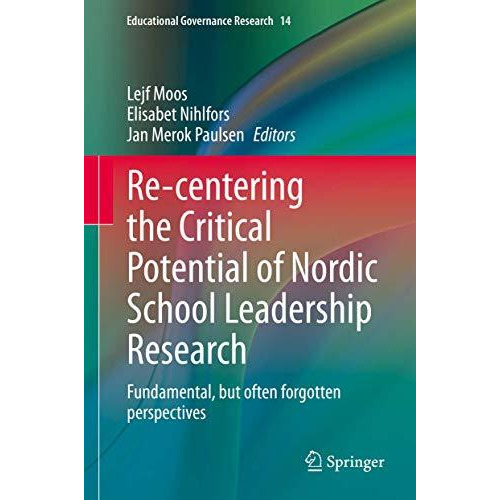 Re-centering the Critical Potential of Nordic School Leadership Research: Fundam [Hardcover]