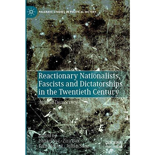 Reactionary Nationalists, Fascists and Dictatorships in the Twentieth Century: A [Paperback]