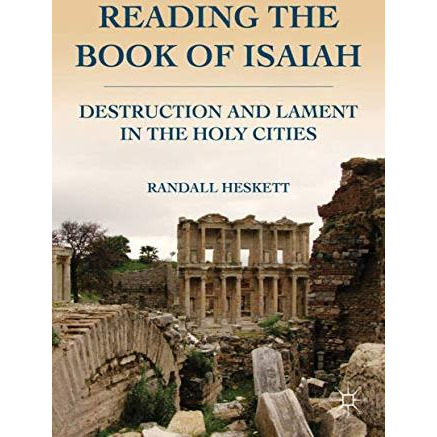 Reading the Book of Isaiah: Destruction and Lament in the Holy Cities [Hardcover]