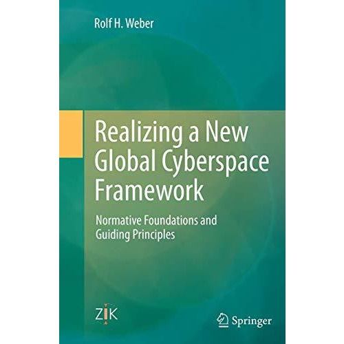 Realizing a New Global Cyberspace Framework: Normative Foundations and Guiding P [Paperback]