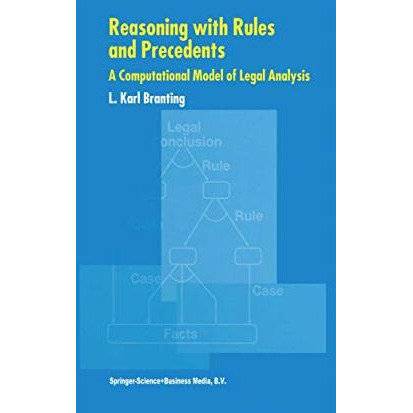 Reasoning with Rules and Precedents: A Computational Model of Legal Analysis [Paperback]