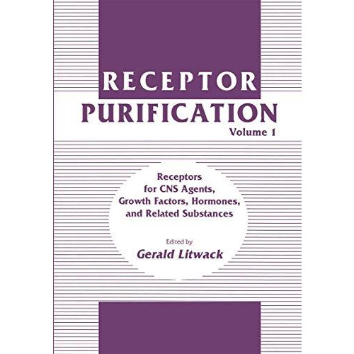 Receptor Purification: Volume 1 Receptors for CNS Agents, Growth Factors, Hormon [Paperback]