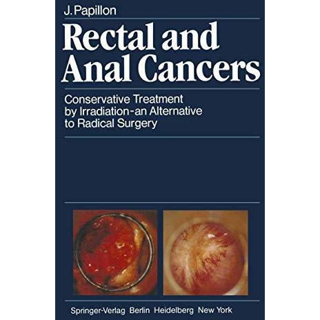 Rectal and Anal Cancers: Conservative Treatment by Irradiation  an Alternative  [Paperback]